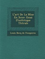 L'Art de La Mise En SC Ne: Essai D'Esth Tique Th Trale