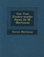 Une Voix D'Outre-Tombe: Po Sies de M. Martineau