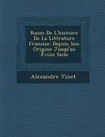 R�sum� De L'histoire De La Litt�rature Fran�aise: Depuis Son Origine Jusqu'au Xviiie Si�cle