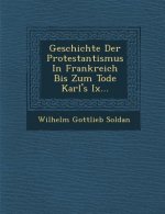 Geschichte Der Protestantismus in Frankreich Bis Zum Tode Karl's IX...