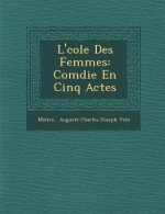 L' Cole Des Femmes: Com Die En Cinq Actes