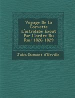 Voyage De La Corvette L'astrolabe Ex�cut� Par L'ordre Du Roi: 1826-1829