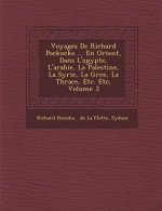Voyages De Richard Pockocke ... En Orient, Dans L'egypte, L'arabie, La Palestine, La Syrie, La Gr�ce, La Thrace, Etc. Etc, Volume 3