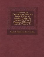 Le Livre de L'Agriculture D'Ibn Al-Awam: Kit AB Al-Fil A A. Traduit de L'Arabe Par J[ean] J[acques] CL Ement-Mullet, Volume 2...