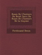 R Sum de L'Histoire Du Br Sil: Suivi Du R Sum de L'Histoire de La Guyane