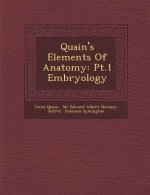 Quain's Elements of Anatomy: PT.1 Embryology
