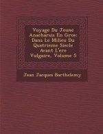 Voyage Du Jeune Anacharsis En Gr Ce: Dans Le Milieu Du Quatrieme Siecle Avant L'Ere Vulgaire, Volume 5