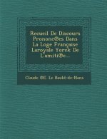 Recueil de Discours Prononc Es Dans La Loge Francaise Laroyale Yorck de L'Amiti E...