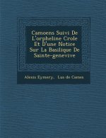 Camoens Suivi de L'Orpheline Cr OLE Et D'Une Notice Sur La Basilique de Sainte-Genevi Ve