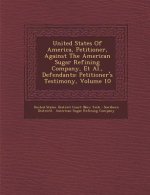 United States of America, Petitioner, Against the American Sugar Refining Company, et al., Defendants: Petitioner's Testimony, Volume 10