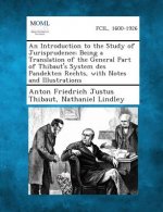 An Introduction to the Study of Jurisprudence; Being a Translation of the General Part of Thibaut's System Des Pandekten Rechts, with Notes and Illus