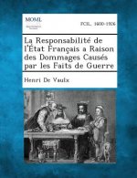 La Responsabilite de L'Etat Francais a Raison Des Dommages Causes Par Les Faits de Guerre