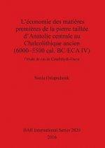 L'economie des matieres premieres de la pierre taillee d'Anatolie centrale au Chalcolithique ancien (6000-5500 cal. BC/ECA IV)
