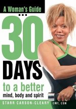 A Woman's Guide: 30 Days To A Better Mind, Body And Spirit