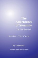 The Adventures of Stemmie, The Little Stem Cell: Book 1 Tyler's World