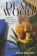 Dead Wood: Engaging the Disengaged in Today's Right-Sized Workplace