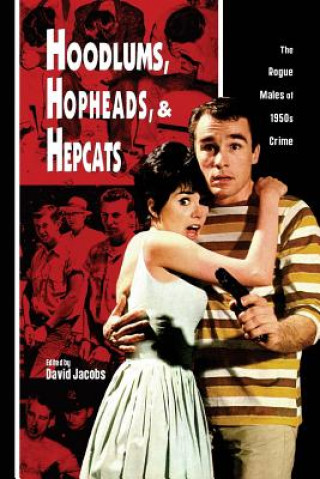 Hoodlums, Hopheads, and Hepcats: Rogue Males of 1950's Crimes