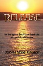 Release: Let the Light of God's Love illuminate your path to wholeness