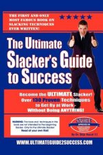 The Ultimate Slacker's Guide to Success: Over a 140 sure-fire ways to get by at work without doing anything