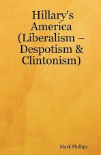 Hillary's America: (Liberalism - Despotism & Clintonism)