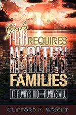 God's Plan Requires Healthy Families: It Always Did And Always Will