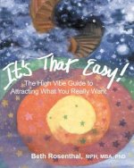 It's That Easy!: The High Vibe Guide to Attracting What You Really Want