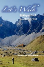 Let's Walk: Walking Worthy Of Our Calling In Christ