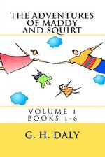 The Adventures Of Maddy And Squirt: Volume 1 Books 1-6