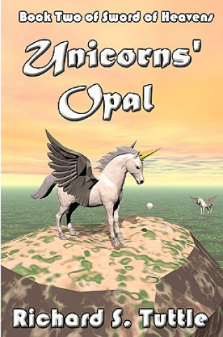 Unicorns' Opal: Volume 2 Of Sword Of Heavens