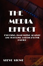 The Media Effect: Exposing, Immunizing Against And Toppling America'S Evil Empire