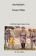 Ella Mayfield's Pawpaw Militia: A Civil War Adventure In Vernon Co., Missouri