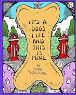 It's A Dog's Life And This Is Mine