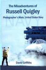 The Misadventures Of Russell Quigley: Photographer's Mate, United States Navy