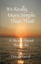 It's Really More Simple Than That!: A Story About Real Life