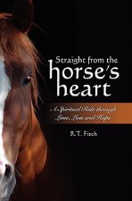 Straight from the Horse's Heart: A Spiritual Ride through Love, Loss and Hope