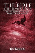 The Bible, The Devil's Book: How the Doctrine of the Bible Brings our World to Ruin