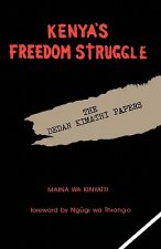 Kenya's Freedom Struggle: The Dedan Kimathi Papers