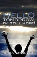Hello Tomorrow, I'm Still Here!