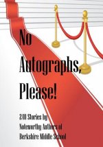 No Autographs, Please!: 209 Stories by Noteworthy Authors of Berkshire Middle School