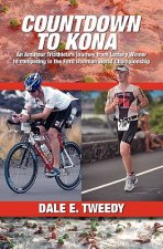Countdown to Kona: An Amateur Triathlete's Journey from Lottery Winner to competing In the Ford Ironman World Championship