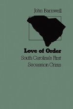 Love of Order: South Carolina's First Secession Crisis