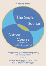 The Single Source Cancer Course: The layperson's guide to preventing, treating and surviving cancer - Volume Two: Treatment and Survival