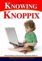 Knowing Knoppix: The Beginner's Guide To Linux That Runs From Cd