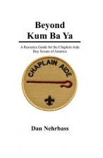 Beyond Kum Ba Ya: A Resource Guide For The Chaplain Aide, Scout's Own Service, Boy Scouts Of America