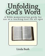 Unfolding God's Word: A Bible Memorization Guide For Use As A Teaching Tool For All Ages