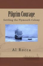 Pilgrim Courage: Settling The Plymouth Colony