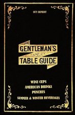 The Gentleman's Table Guide 1871 Reprint: Wine Cups, American Drinks, Punches, Summer & Winter Beverages