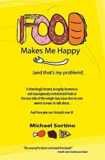 Food Makes Me Happy: (And That's My Problem!)