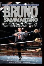 Bruno Sammartino: An Autobiography Of Wrestling's Living Legend