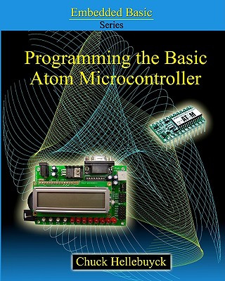 Programming The Basic Atom Microcontroller: A Beginner's Guide To The World Of Digital Embedded Electronic Microcontrollers